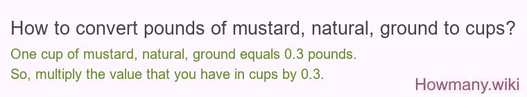 How to convert pounds of mustard, natural, ground to cups?