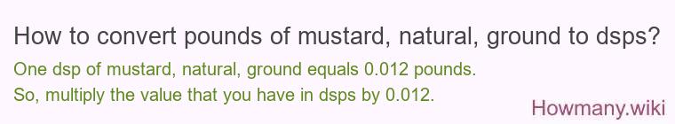 How to convert pounds of mustard, natural, ground to dsps?