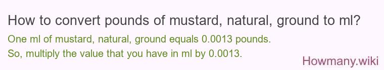 How to convert pounds of mustard, natural, ground to ml?