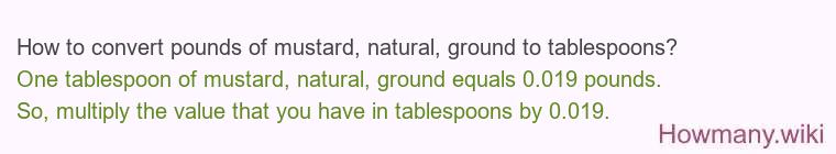 How to convert pounds of mustard, natural, ground to tablespoons?