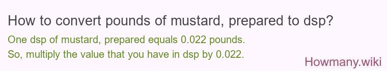 How to convert pounds of mustard, prepared to dsp?