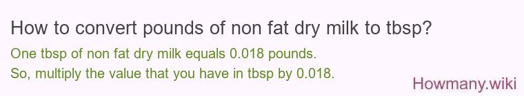 How to convert pounds of non fat dry milk to tbsp? How to convert pounds of non fat dry milk to tbsp?