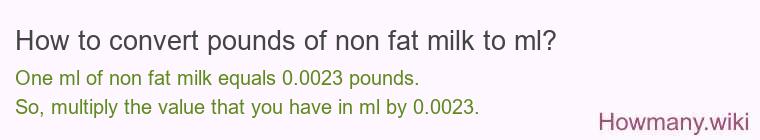 How to convert pounds of non fat milk to ml? How to convert pounds of non fat milk to ml?
