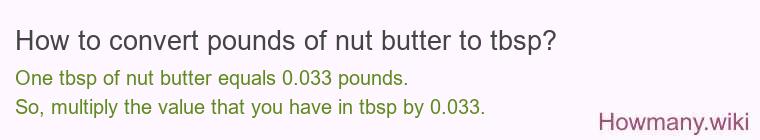 How to convert pounds of nut butter to tbsp? How to convert pounds of nut butter to tbsp?