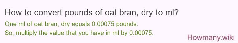 How to convert pounds of oat bran, dry to ml?