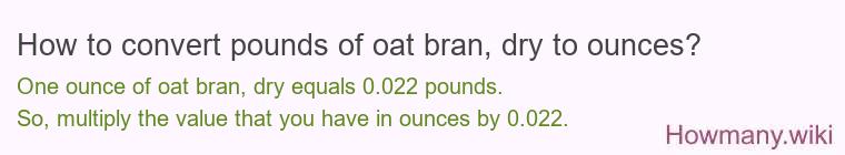 How to convert pounds of oat bran, dry to ounces?