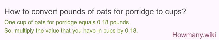 How to convert pounds of oats for porridge to cups? How to convert pounds of oats for porridge to cups?