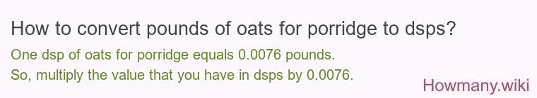 How to convert pounds of oats for porridge to dsps? How to convert pounds of oats for porridge to dsps?