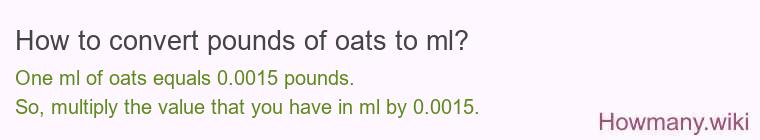 How to convert pounds of oats to ml? How to convert pounds of oats to ml?