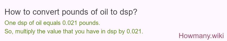 How to convert pounds of oil to dsp?