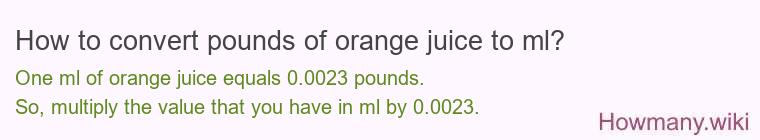 How to convert pounds of orange juice to ml?