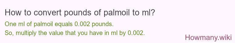 How to convert pounds of palmoil to ml? How to convert pounds of palmoil to ml?