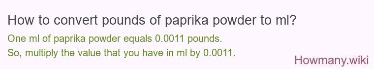How to convert pounds of paprika powder to ml? How to convert pounds of paprika powder to ml?