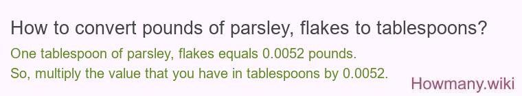How to convert pounds of parsley, flakes to tablespoons?