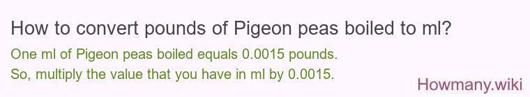How to convert pounds of Pigeon peas boiled to ml?
