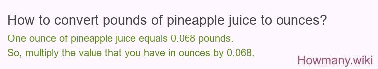 How to convert pounds of pineapple juice to ounces?