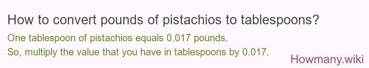 How to convert pounds of pistachios to tablespoons?