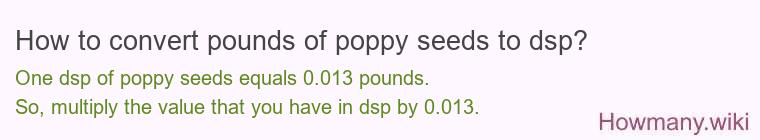 How to convert pounds of poppy seeds to dsp?