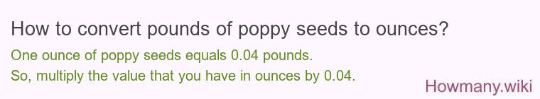 How to convert pounds of poppy seeds to ounces?