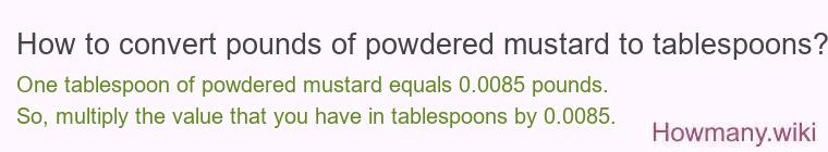 How to convert pounds of powdered mustard to tablespoons?