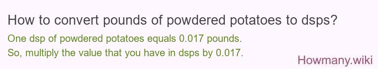 How to convert pounds of powdered potatoes to dsps?