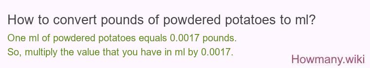 How to convert pounds of powdered potatoes to ml?