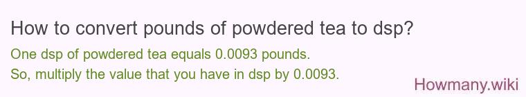 How to convert pounds of powdered tea to dsp?