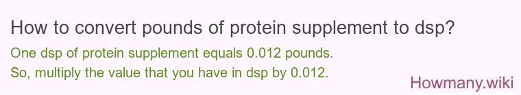 How to convert pounds of protein supplement to dsp?
