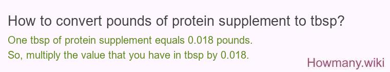 How to convert pounds of protein supplement to tbsp? How to convert pounds of protein supplement to tbsp?