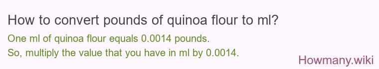 How to convert pounds of quinoa flour to ml? How to convert pounds of quinoa flour to ml?