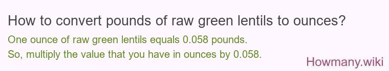 How to convert pounds of raw green lentils to ounces?