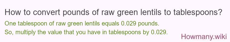 How to convert pounds of raw green lentils to tablespoons?