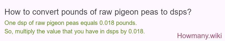 How to convert pounds of raw pigeon peas to dsps?