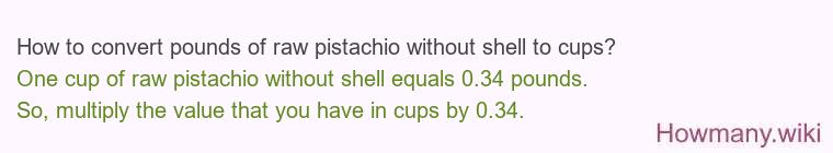 How to convert pounds of raw pistachio without shell to cups?