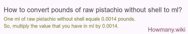 How to convert pounds of raw pistachio without shell to ml?