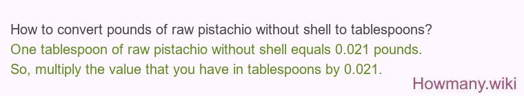 How to convert pounds of raw pistachio without shell to tablespoons?