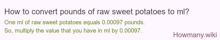 How to convert pounds of raw sweet potatoes to ml?