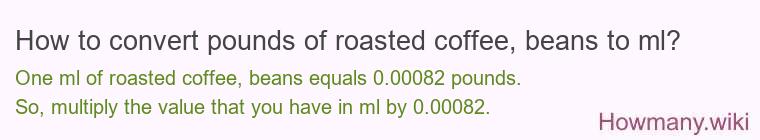 How to convert pounds of roasted coffee, beans to ml?