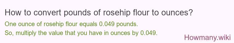 How to convert pounds of rosehip flour to ounces?