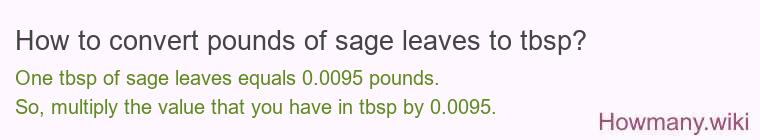 How to convert pounds of sage leaves to tbsp?