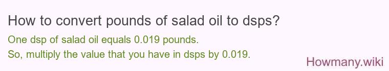 How to convert pounds of salad oil to dsps? How to convert pounds of salad oil to dsps?