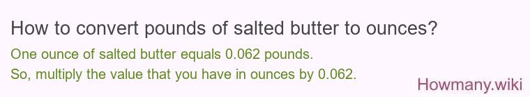 How to convert pounds of salted butter to ounces? How to convert pounds of salted butter to ounces?