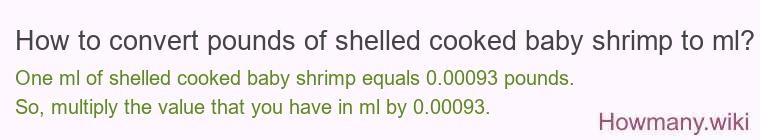 How to convert pounds of shelled cooked baby shrimp to ml?