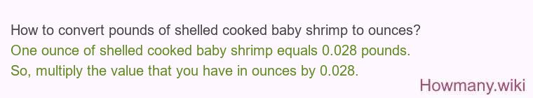 How to convert pounds of shelled cooked baby shrimp to ounces?