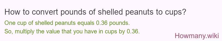 How to convert pounds of shelled peanuts to cups? How to convert pounds of shelled peanuts to cups?