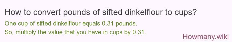 How to convert pounds of sifted dinkelflour to cups?