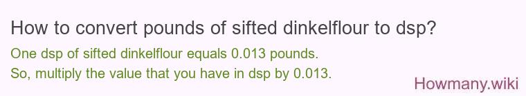 How to convert pounds of sifted dinkelflour to dsp?