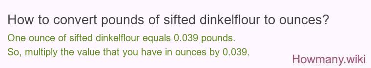 How to convert pounds of sifted dinkelflour to ounces?