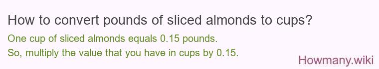 How to convert pounds of sliced almonds to cups? How to convert pounds of sliced almonds to cups?