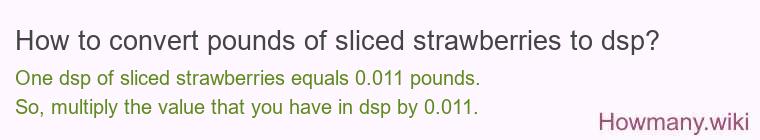 How to convert pounds of sliced strawberries to dsp?